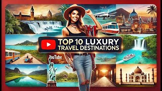 Best Luxury Vacation  Top 10 Luxury Travel Destinations  Luxury Travel Places [upl. by Nevi650]