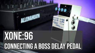 Xone96  Connecting a BOSS DD Delay Pedal [upl. by Enovahs992]