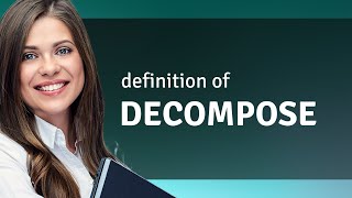 Decompose — definition of DECOMPOSE [upl. by Leafar]