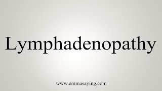 How To Say Lymphadenopathy [upl. by Towne]