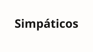 How to pronounce Simpáticos [upl. by Aniratac718]