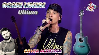 ULTIMO  OCCHI LUCIDI Cover con Accordi [upl. by Inalawi882]