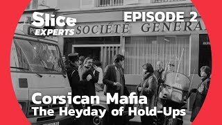 Corsican Mafia Chronicle The Heyday of HoldUps  EPISODE 2  SLICE EXPERTS [upl. by Agathy]