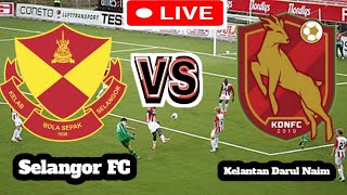 Selangor FC Vs Kelantan Darul Naim Football Score Live streaming [upl. by Nickelsen979]