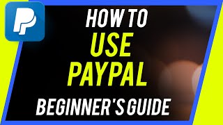 How to Use PayPal  Beginners Guide [upl. by Shalom249]