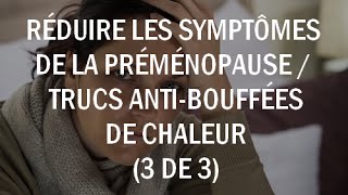 Réduire les symptômes de la préménopause  trucs et astuces bouffées de chaleur 3 de 3 [upl. by Nossyla]