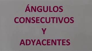 ÁNGULOS CONSECUTIVOS Y ADYACENTES [upl. by Rahas]