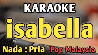 ISABELLA  KARAOKE  NADA PRIA COWOK  Pop Malaysia  Search [upl. by Ireg]