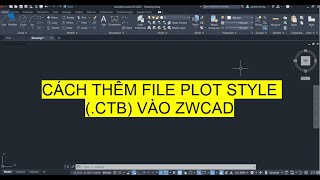 Thêm kiểu in Plot Styles ctb file vào ZWCAD  How to add Plot Styles into ZWCAD [upl. by Adnilam]