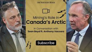 Minings Role in Canadas Arctic ft Sean Boyd [upl. by Naig]