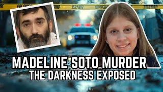 Madeline Soto Murder The Darkness Exposed [upl. by Lecroy]