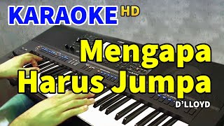 MENGAPA HARUS JUMPA  Dlloyd  KARAOKE HD [upl. by Adabel]