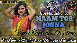 Naam Tor Josna New Khortha Dj Song Hard Mental Bass Mix Kanha DJ Creations [upl. by Johiah]