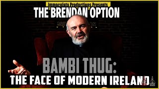 BAMBI THUG The Face of Modern Ireland  THE BRENDAN OPTION 167 [upl. by Yeldua587]