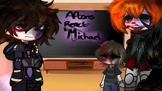 Aftons react to Michael Afton [upl. by Sajet312]