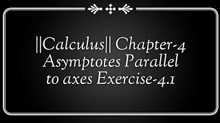 Calculus Chapter4 Asymptotes Parallel to axes Exercise41 [upl. by Aivatal]