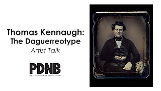 Thomas Kennaugh The Daguerreotype  Artist Talk at PDNB Gallery [upl. by Mosa]