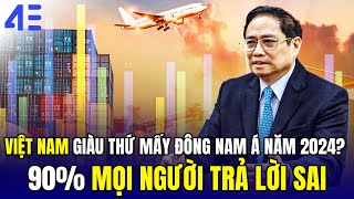 VIỆT NAM GIÀU THỨ MẤY ĐÔNG NAM Á NĂM 2024 90 MỌI NGƯỜI TRẢ LỜI SAI [upl. by Jeffcott125]