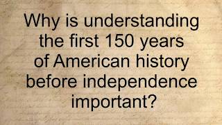 Why is understanding the 150 years of American history before independence important L5S1 [upl. by Maura]