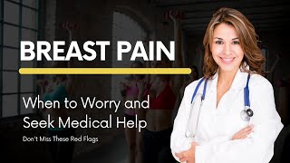 Breast Pain When to Worry and Seek Medical Help  Dont Miss These Red Flags [upl. by Nohsed341]