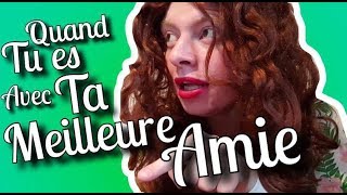 QUAND TU ES AVEC TA MEILLEURE AMIE [upl. by Rivard]