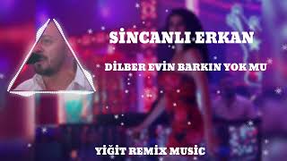 SİNCANLI ERKAN  DİLBER EVİN BARKIN YOK MU  Yiğit Remix Music [upl. by Anak]