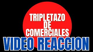 La VIDEO REACCION del Tripletazo de Comerciales [upl. by Pendergast]