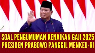 PRESIDEN PRABOWO PANGGIL MENKEURI SOAL PENGUMUMAN KENAIKAN GAJI PNSTNIPOLRI DAN PENSIUNAN [upl. by Libbey595]