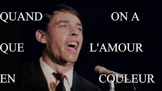 Jacques Brel  Quand on na que lAmour en couleur [upl. by Anirrok33]