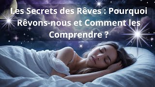 Les Secrets des Rêves  Pourquoi Rêvonsnous et Comment les Comprendre [upl. by Lavella]