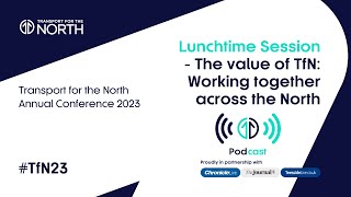 The value of TfN Working together across the North  Lunchtime Session  TfN Annual Conference 2023 [upl. by Anived]