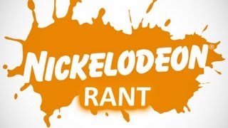 Nickelodeon RANT [upl. by Rosenberg]