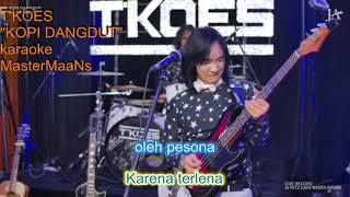 TKOES KOPI DANGDUT karaoke M1 [upl. by Elinet]