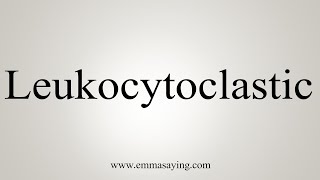 How To Say Leukocytoclastic [upl. by Devan]