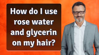 How do I use rose water and glycerin on my hair [upl. by Leveroni]