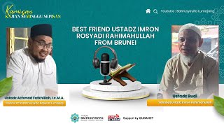 Best Friend Ustadz Imron Rosyadi Rahimahullah From Brunei  Ustadz Achmad Fatkhillah LcMA HOST [upl. by Erdnaet]