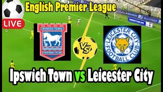 Live Football Ipswich Town vs Leicester City ll Live English Premier League [upl. by Anelrahs]