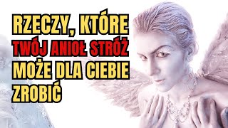 Rzeczy które twój ANIOŁ STRÓŻ może dla ciebie zrobić [upl. by Nnaeirelav189]