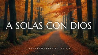 A SOLAS CON DIOS  INSTRUMENTAL CRISTIANO  PIANO PARA ORAR 🙌🎹 [upl. by Ardrey324]