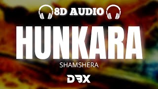 Hunkara  Shamshera 8D AUDIO🎧  Sukhwinder Singh Lyrics [upl. by Demb]