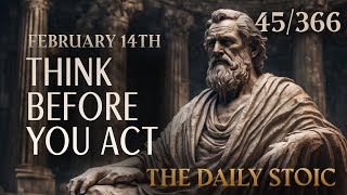 THINK BEFORE YOU ACT  February 14th  The Daily Stoic [upl. by Asare]