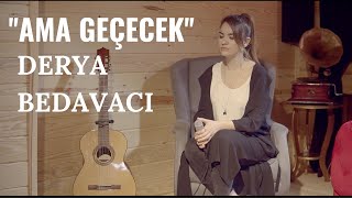 Derya Bedavacı  Ama Geçecek Akustik [upl. by Knoll]