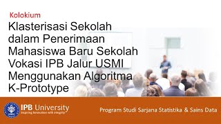 Kolokium Clustering Sekolah pada Penerimaan Mahasiswa Sekolah Vokasi IPB dgn Algoritma KPrototypes [upl. by Serrell534]