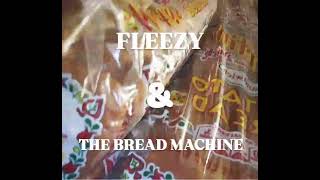 Fleezy amp The Bread Machine [upl. by Drooff947]