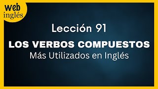 ★91 Los Verbos Compuestos Más Utilizados en Inglés  Verbos quotFrasalesquot Phrasal Verbs [upl. by Belita]