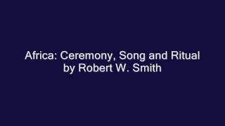 Africa Ceremony Song and Ritual by Robert W Smith [upl. by Sudoeht659]