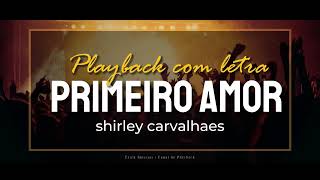 Primeiro Amor  Shirley Carvalhaes  PLAYBACK COM LETRA  ericckmessias [upl. by Tyrus]