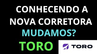 MUDEI DE CORRETORA CONHEÇA COMO É SIMPLES INVESTI ATRAVÉS DA CORRETORA TORO [upl. by Hcone365]