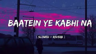 Baatein Ye Kabhi Na  Slowed  Reverb   Arijit Singh  Khamoshiyan  Lyrics  Lofi  Titan Music [upl. by Kinsler]