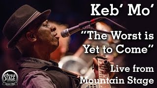 Keb Mo  quotThe Worst Is Yet To Comequot  Live from Mountain Stage [upl. by Matronna]